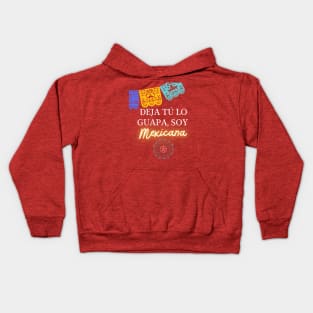 Deja tu lo guapa, soy mexicana Kids Hoodie